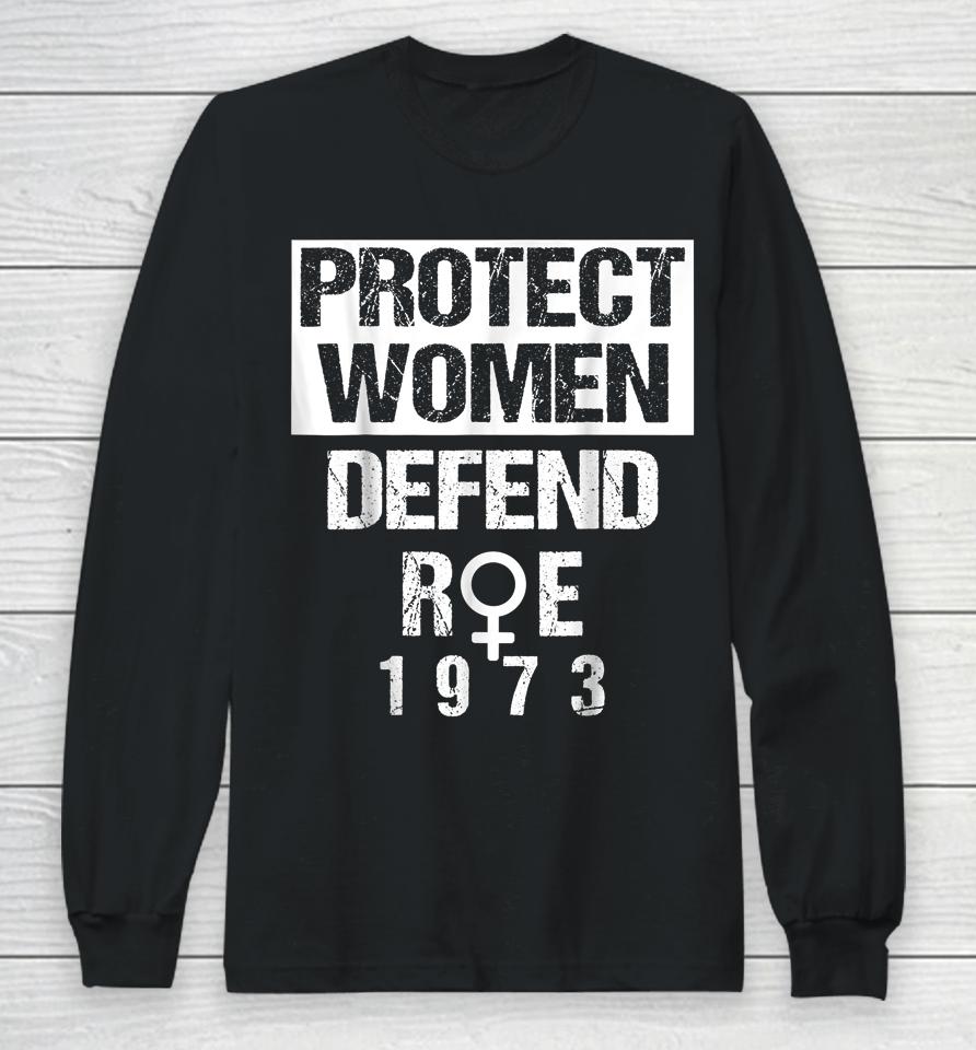 Protect Women Defends Roe 1973 Women's Rights Pros Choices Long Sleeve T-Shirt