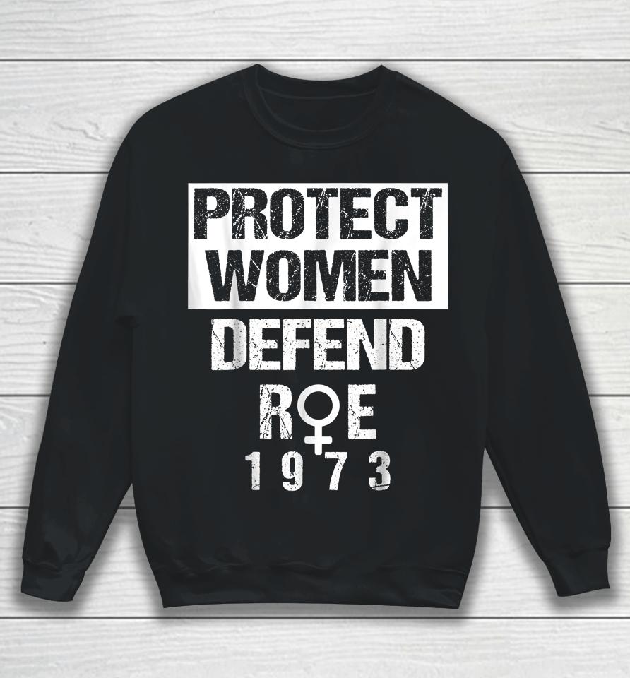 Protect Women Defends Roe 1973 Women's Rights Pros Choices Sweatshirt