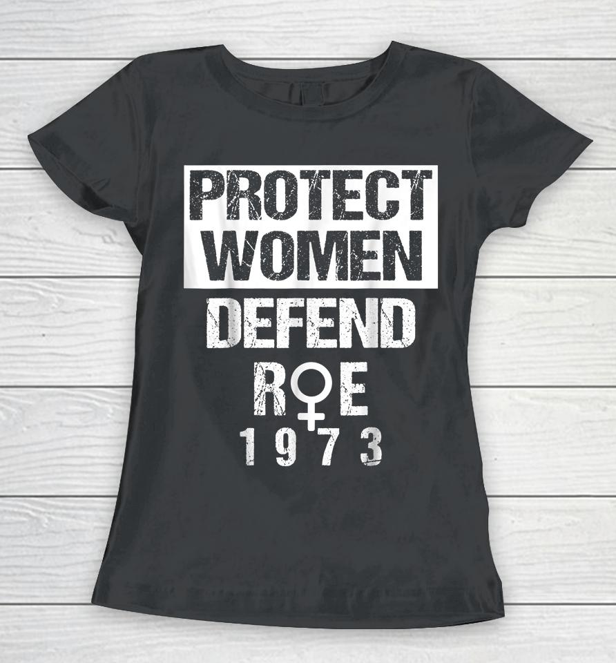 Protect Women Defends Roe 1973 Women's Rights Pros Choices Women T-Shirt