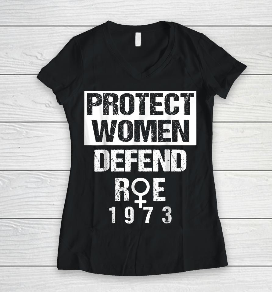 Protect Women Defends Roe 1973 Women's Rights Pros Choices Women V-Neck T-Shirt