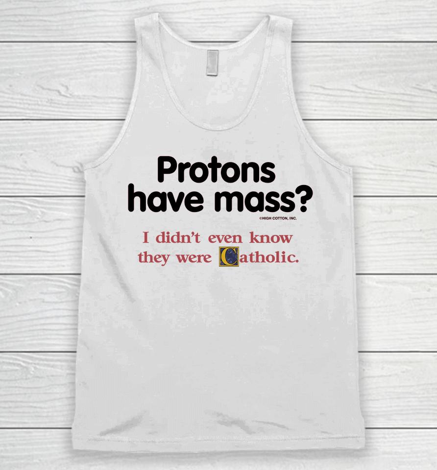Protons Have Mass I Didn't Even Know They Were Catholic Unisex Tank Top