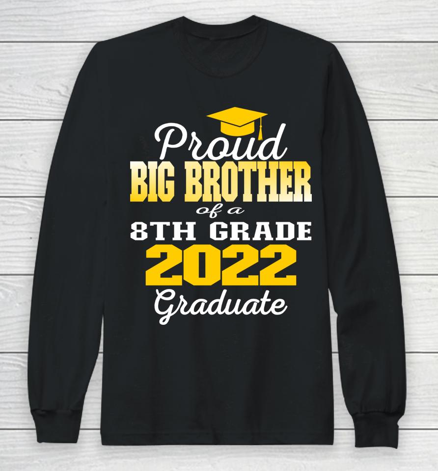 Proud Big Brother Of 2022 8Th Grade Graduate Middle School Long Sleeve T-Shirt