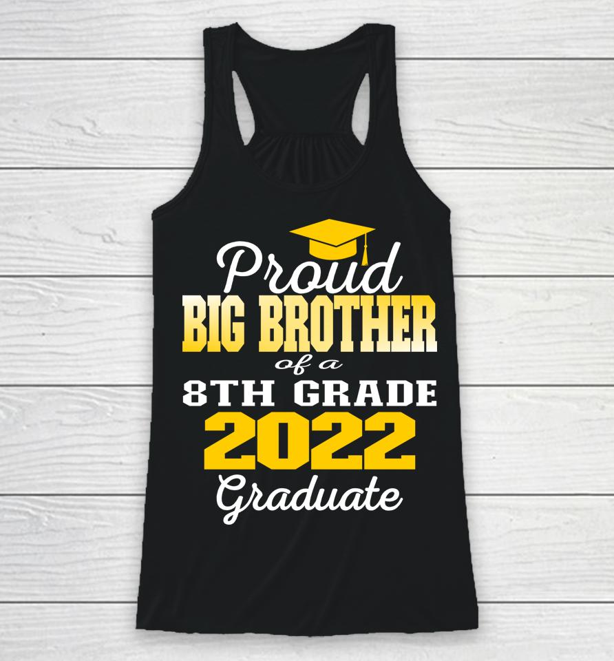 Proud Big Brother Of 2022 8Th Grade Graduate Middle School Racerback Tank