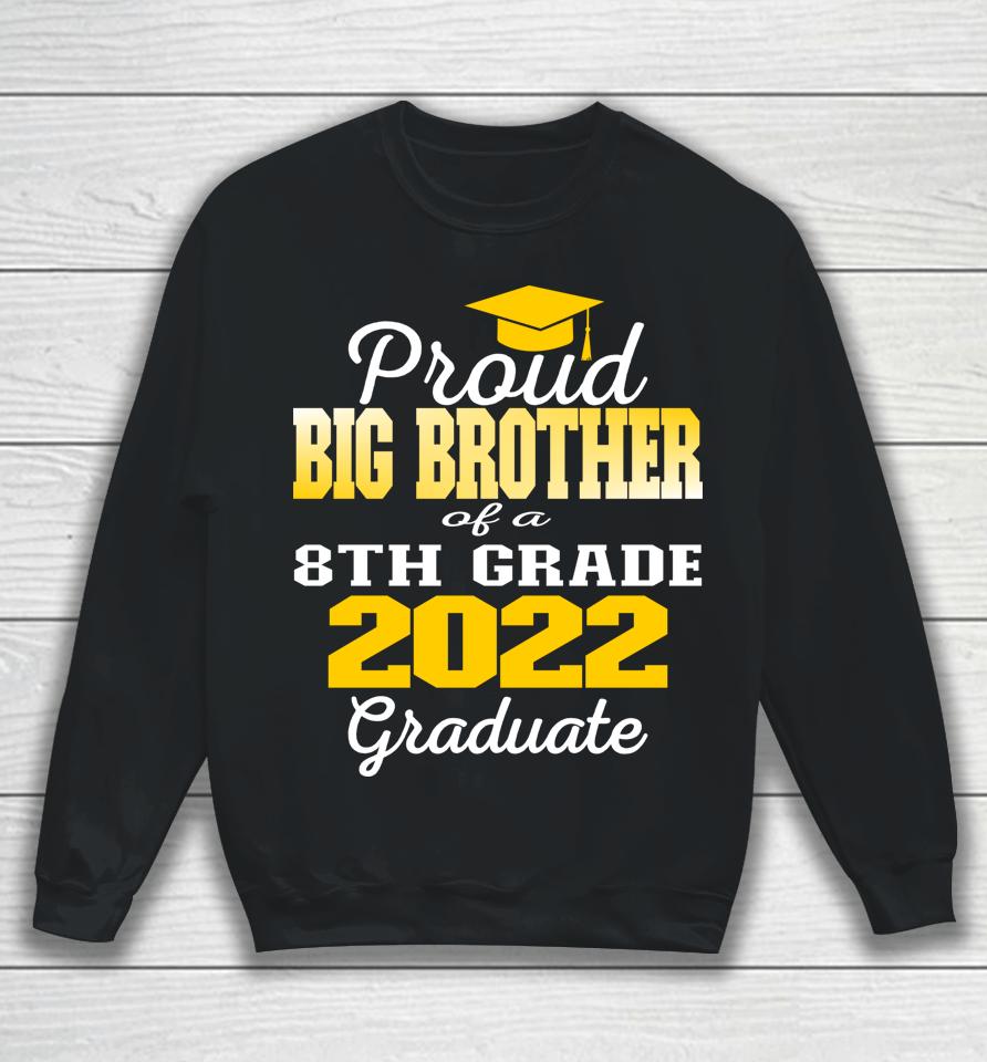 Proud Big Brother Of 2022 8Th Grade Graduate Middle School Sweatshirt