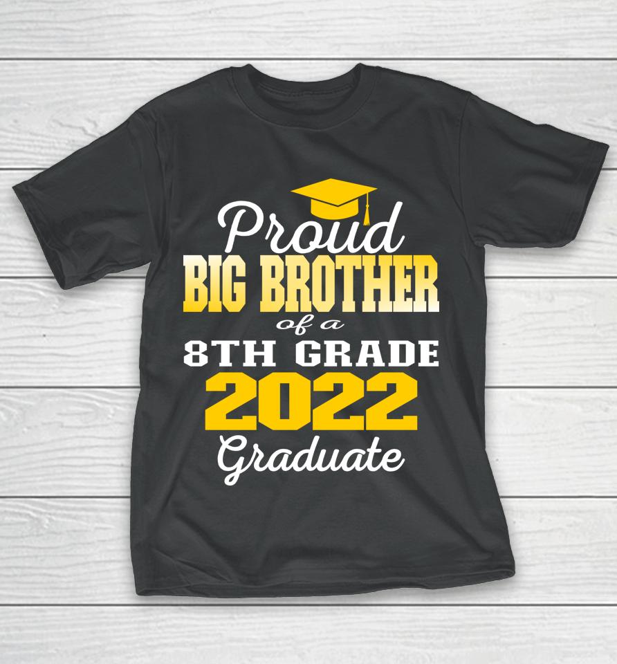 Proud Big Brother Of 2022 8Th Grade Graduate Middle School T-Shirt