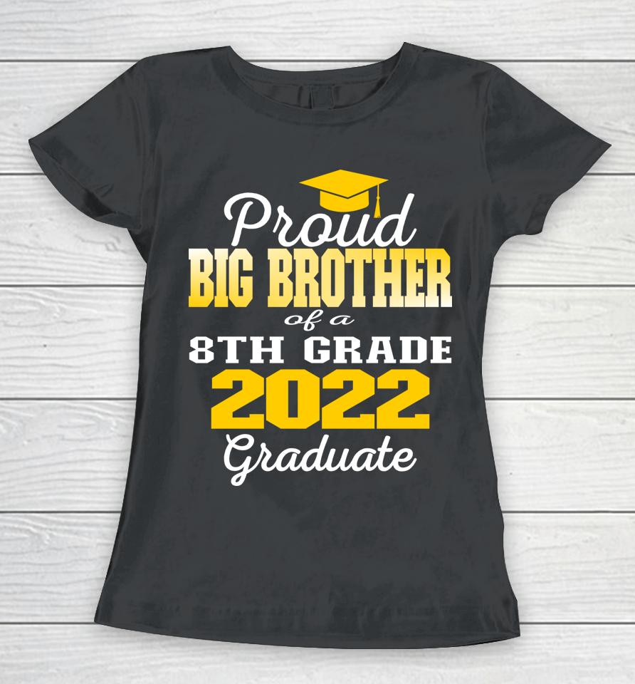 Proud Big Brother Of 2022 8Th Grade Graduate Middle School Women T-Shirt