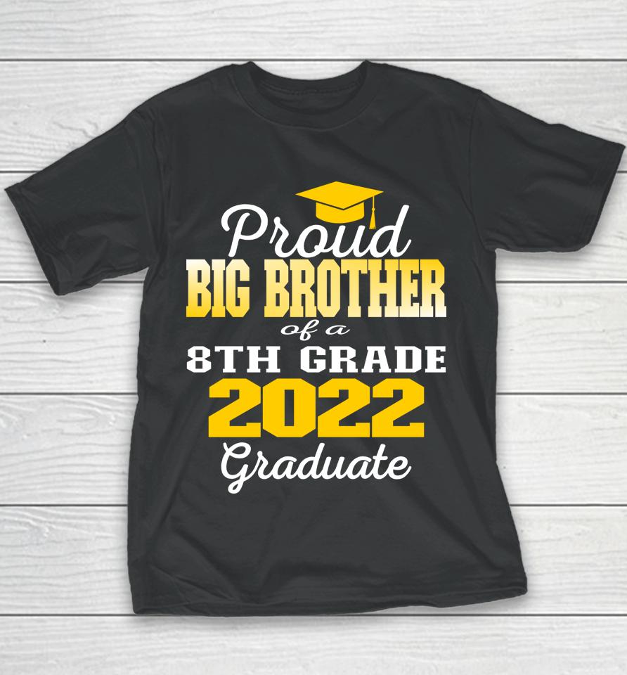 Proud Big Brother Of 2022 8Th Grade Graduate Middle School Youth T-Shirt