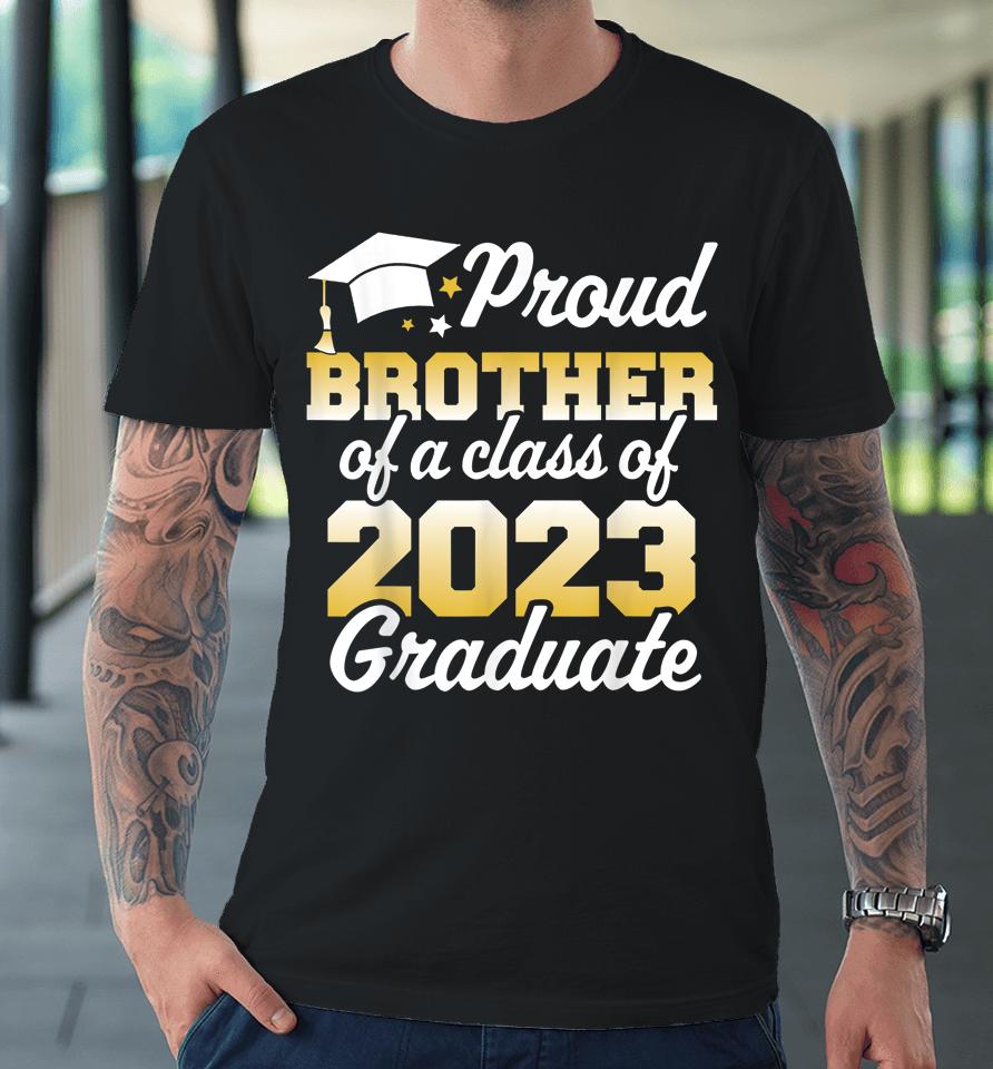 Proud Brother Of A Class Of 2023 Graduate Senior Family Premium T-Shirt