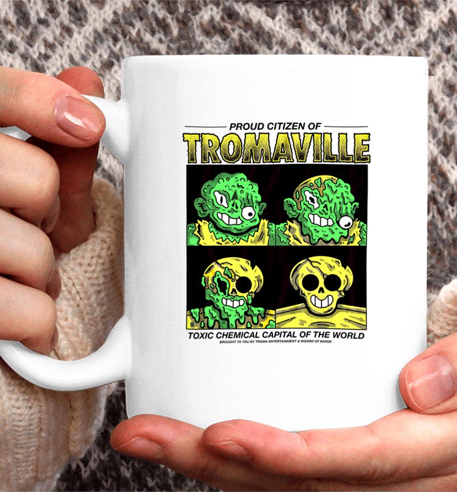 Proud Citizen Of Tromaville Toxic Chemical Capital Of The World Coffee Mug