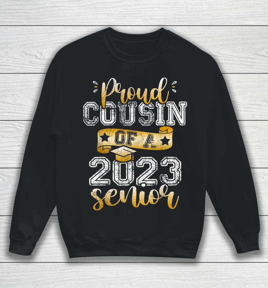 Proud Cousin Of A 2023 Senior Tee Class Of 2023 Graduate Sweatshirt