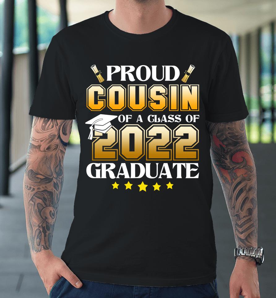 Proud Cousin Of A Class Of 2022 Graduate Premium T-Shirt