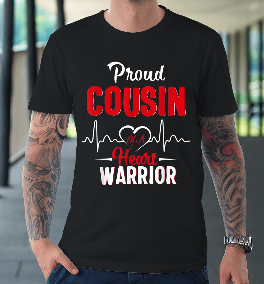 Proud Cousin Of A Heart Warrior Chd Awareness Heart Surgery Premium T-Shirt