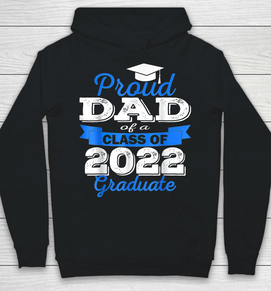 Proud Dad Of 2022 Graduate Class 2022 Graduation Family Hoodie
