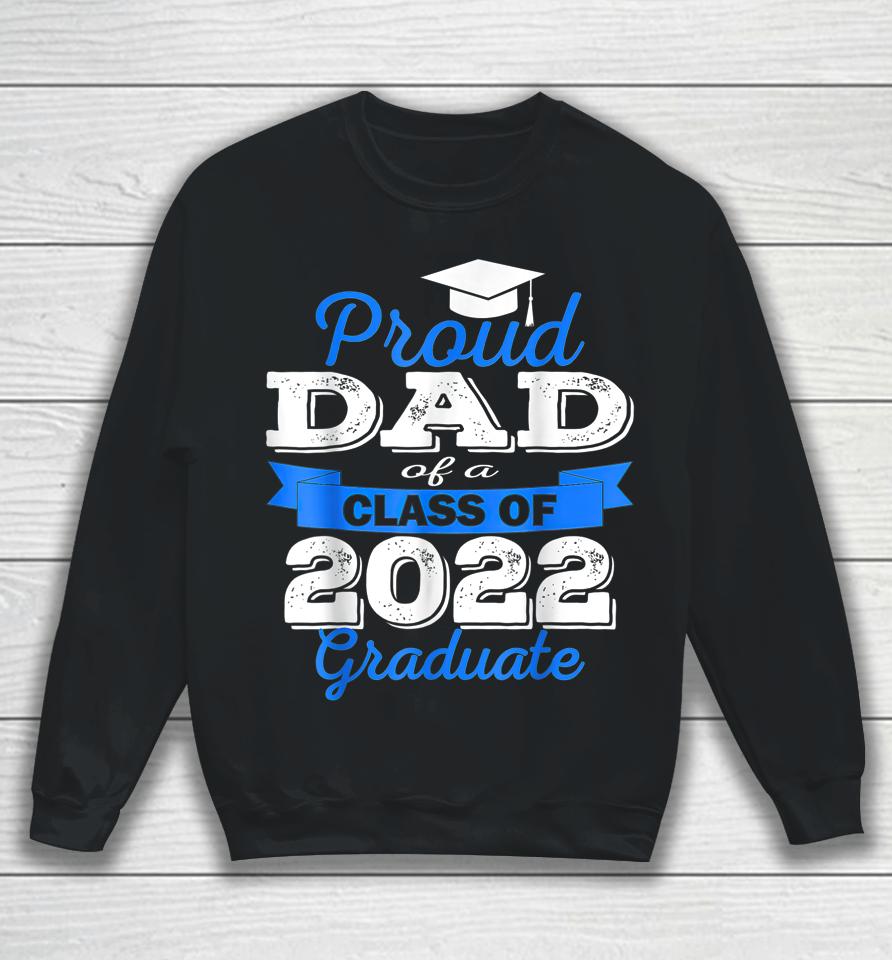 Proud Dad Of 2022 Graduate Class 2022 Graduation Family Sweatshirt