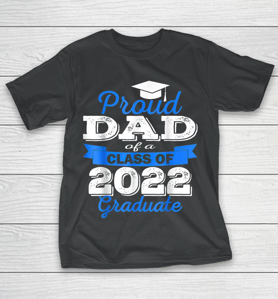 Proud Dad Of 2022 Graduate Class 2022 Graduation Family T-Shirt