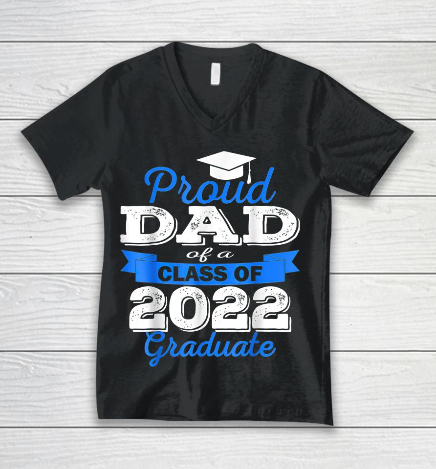 Proud Dad Of 2022 Graduate Class 2022 Graduation Family Unisex V-Neck T-Shirt