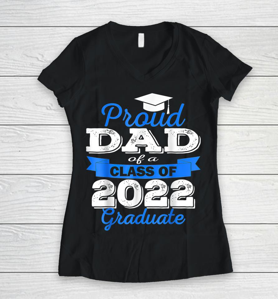 Proud Dad Of 2022 Graduate Class 2022 Graduation Family Women V-Neck T-Shirt