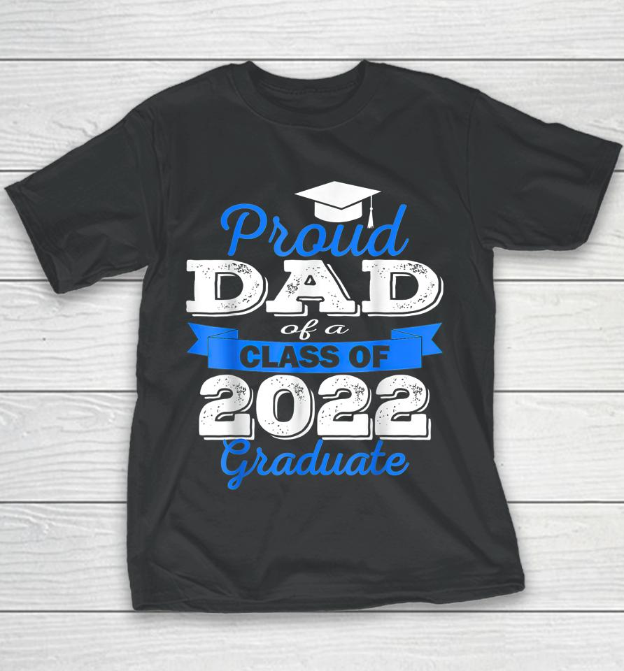 Proud Dad Of 2022 Graduate Class 2022 Graduation Family Youth T-Shirt