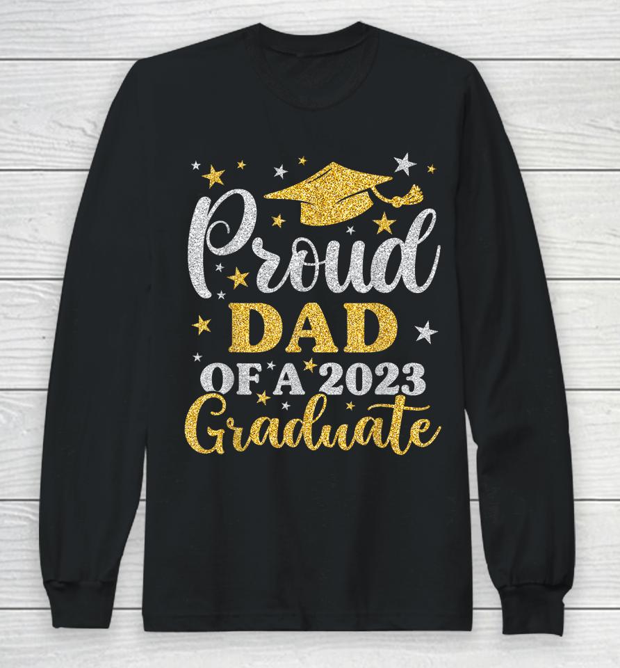 Proud Dad Of A 2023 Graduate Senior 23 Family Graduation Long Sleeve T-Shirt