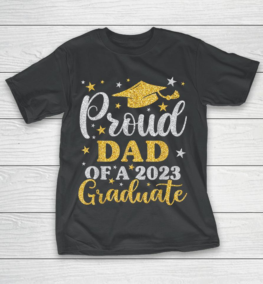 Proud Dad Of A 2023 Graduate Senior 23 Family Graduation T-Shirt