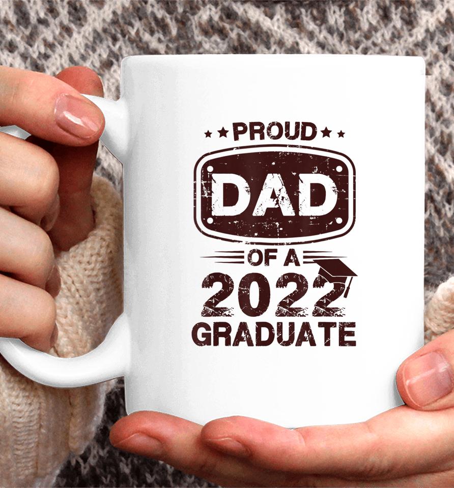 Proud Dad Of A Class Of 2022 Graduate Senior Graduation Best Coffee Mug