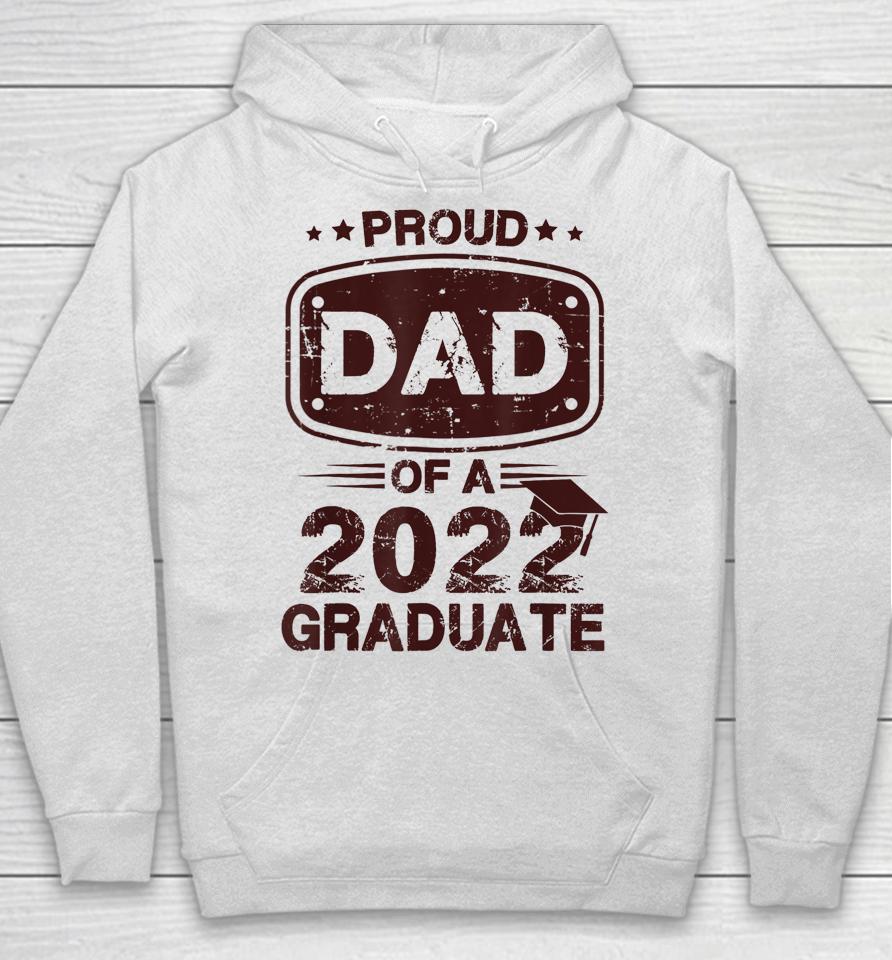 Proud Dad Of A Class Of 2022 Graduate Senior Graduation Best Hoodie