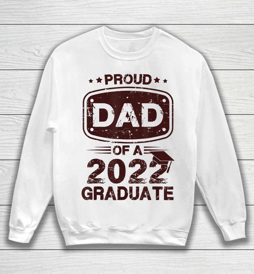 Proud Dad Of A Class Of 2022 Graduate Senior Graduation Best Sweatshirt