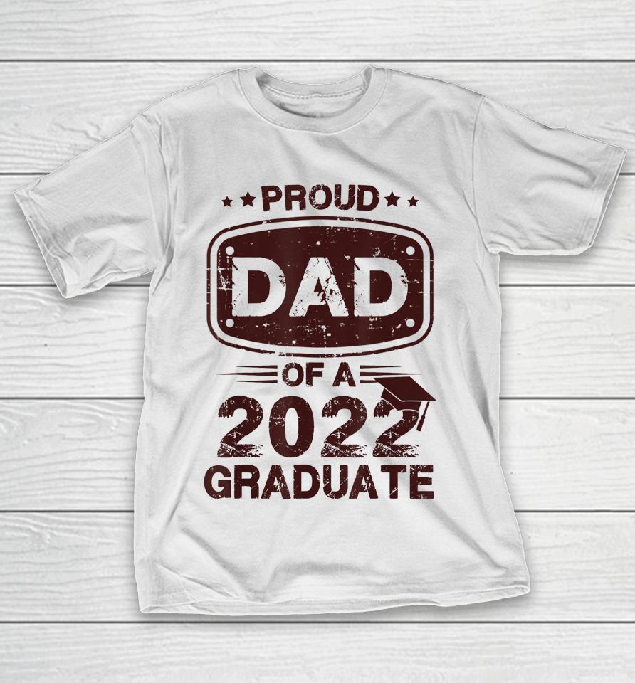 Proud Dad Of A Class Of 2022 Graduate Senior Graduation Best T-Shirt