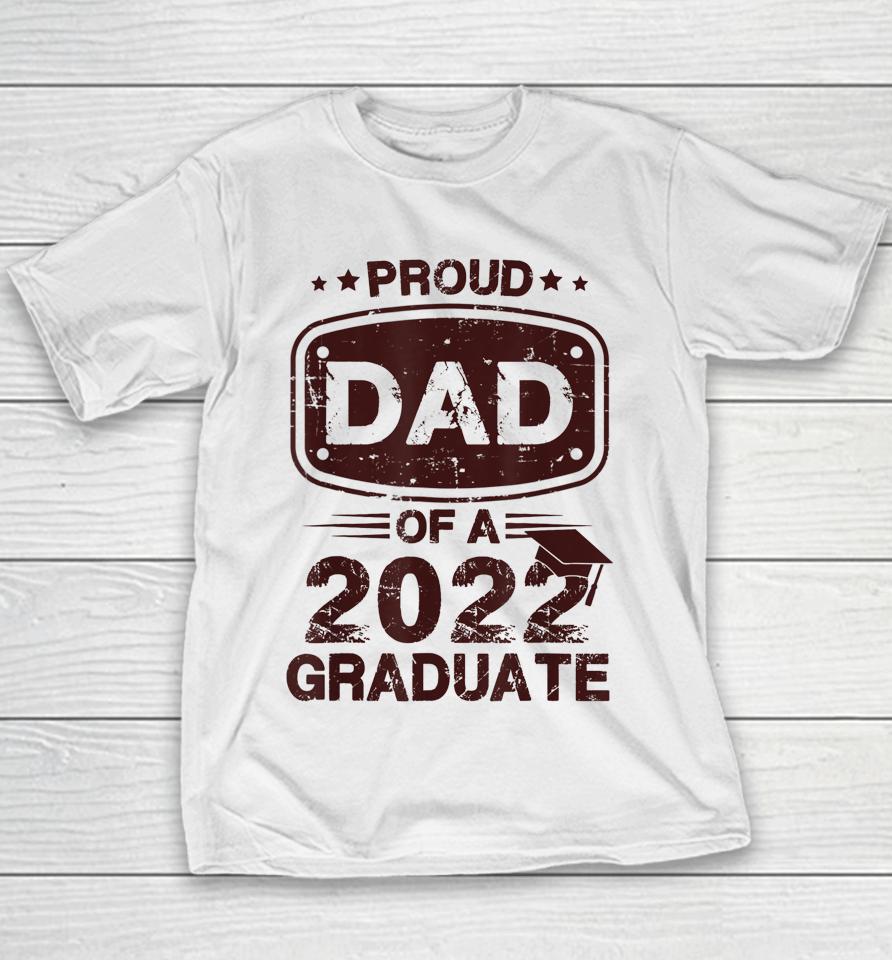 Proud Dad Of A Class Of 2022 Graduate Senior Graduation Best Youth T-Shirt