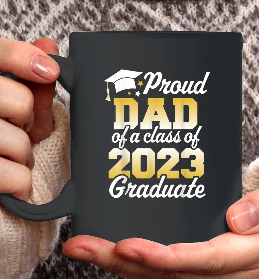 Proud Dad Of A Class Of 2023 Graduate Father Senior Family Coffee Mug