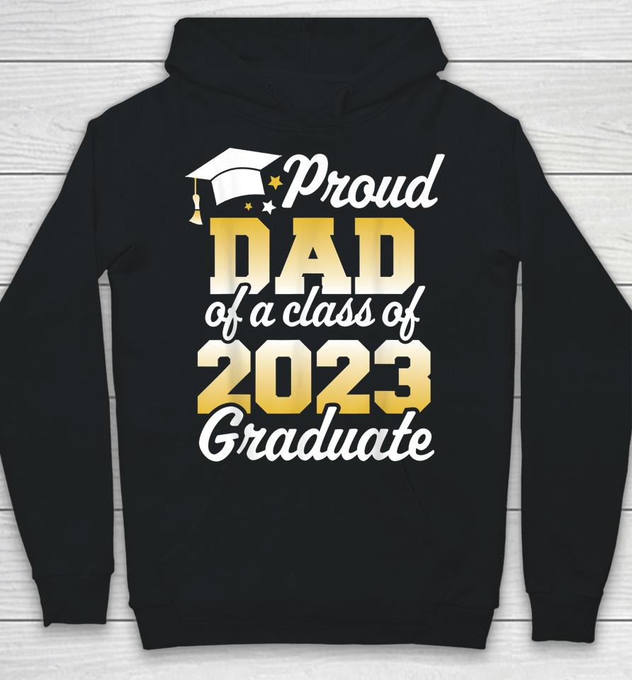 Proud Dad Of A Class Of 2023 Graduate Father Senior Family Hoodie