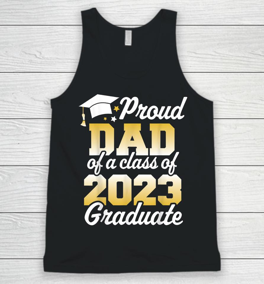 Proud Dad Of A Class Of 2023 Graduate Father Senior Family Unisex Tank Top