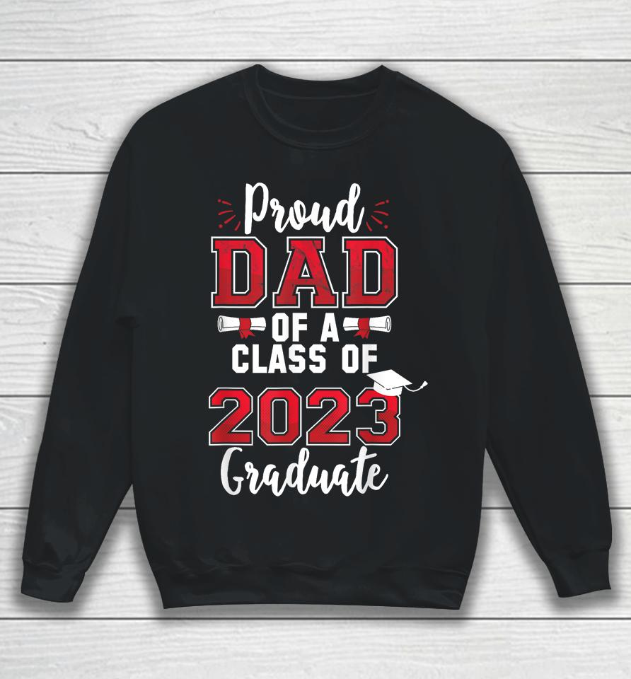 Proud Dad Of A Class Of 2023 Graduate Sweatshirt