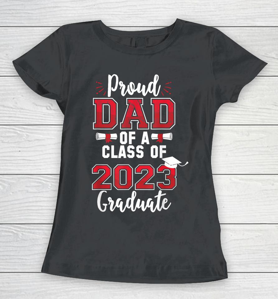 Proud Dad Of A Class Of 2023 Graduate Women T-Shirt