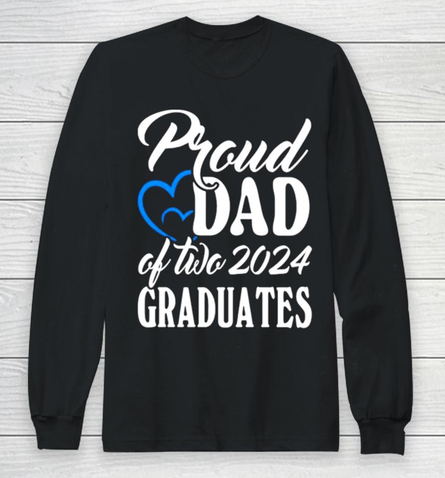 Proud Dad Of Two 2024 Graduates Long Sleeve T-Shirt