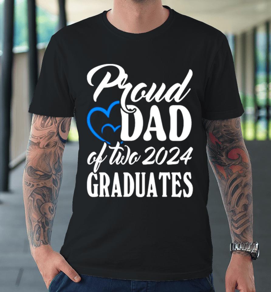 Proud Dad Of Two 2024 Graduates Premium T-Shirt