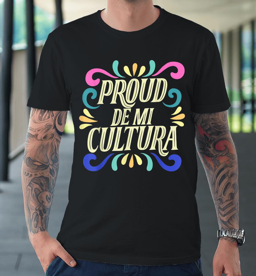 Proud De Mi Cultura Latino Month Premium T-Shirt