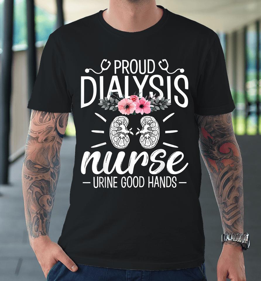 Proud Dialysis Nurse Urine Good Hands Premium T-Shirt