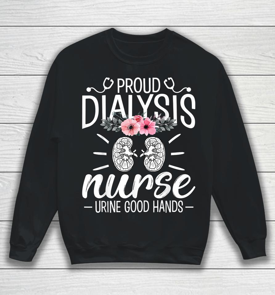 Proud Dialysis Nurse Urine Good Hands Sweatshirt