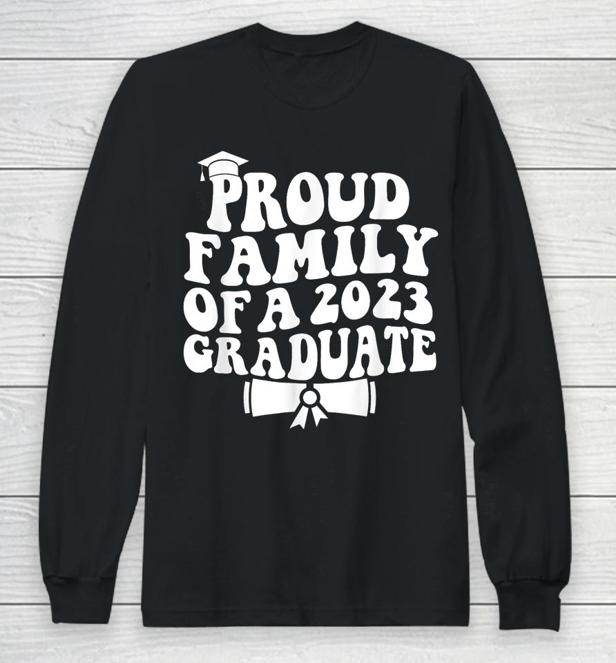 Proud Family Of A Class Of 2023 Graduate Graduation Senior Long Sleeve T-Shirt
