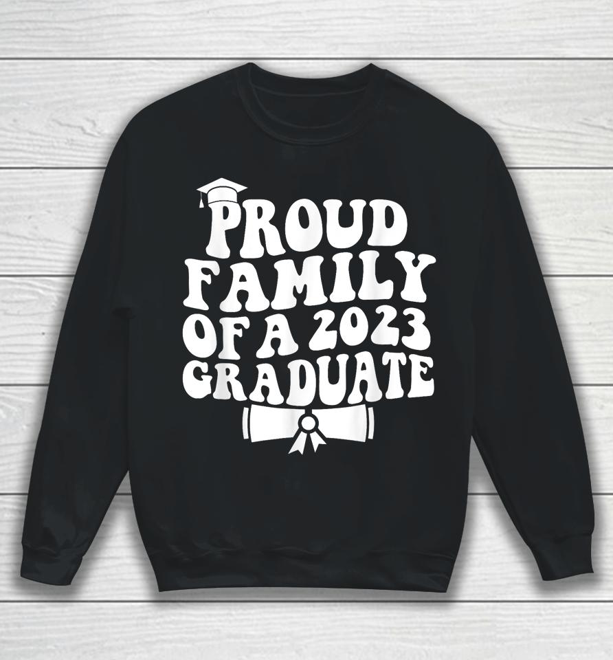 Proud Family Of A Class Of 2023 Graduate Graduation Senior Sweatshirt