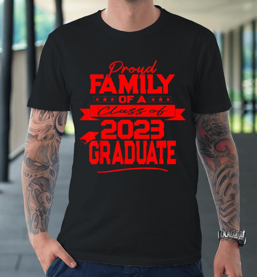 Proud Family Of A Class Of 2023 Graduate Premium T-Shirt