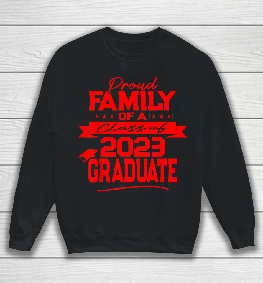 Proud Family Of A Class Of 2023 Graduate Sweatshirt