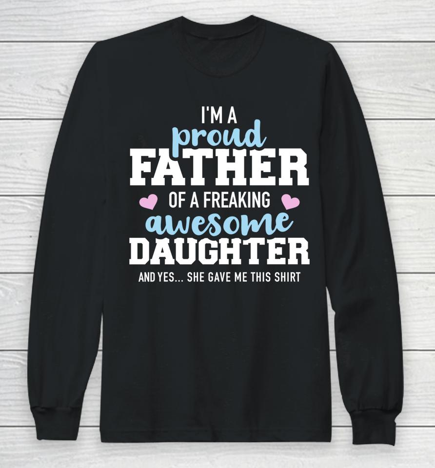 Proud Father Of A Freaking Awesome Daughter Long Sleeve T-Shirt