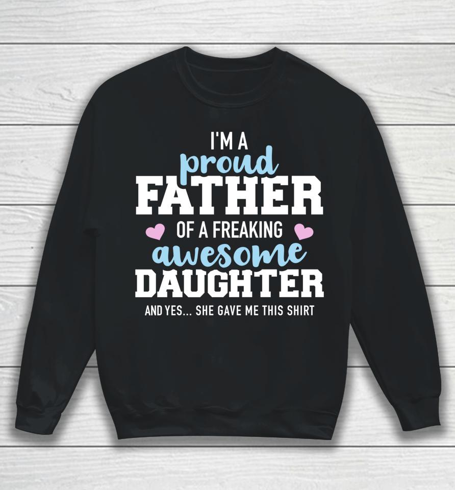 Proud Father Of A Freaking Awesome Daughter Sweatshirt