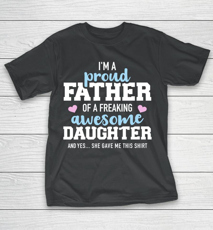 Proud Father Of A Freaking Awesome Daughter T-Shirt