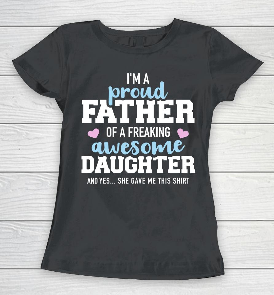 Proud Father Of A Freaking Awesome Daughter Women T-Shirt