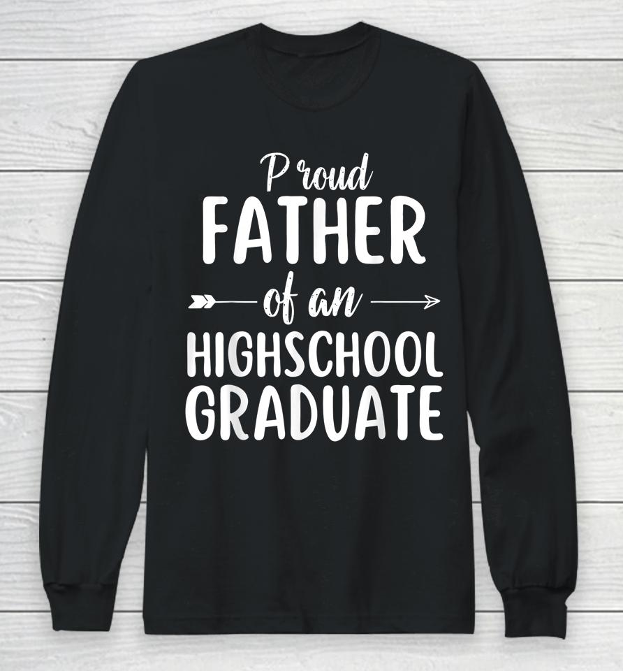 Proud Father Of An Highschool Graduate Long Sleeve T-Shirt