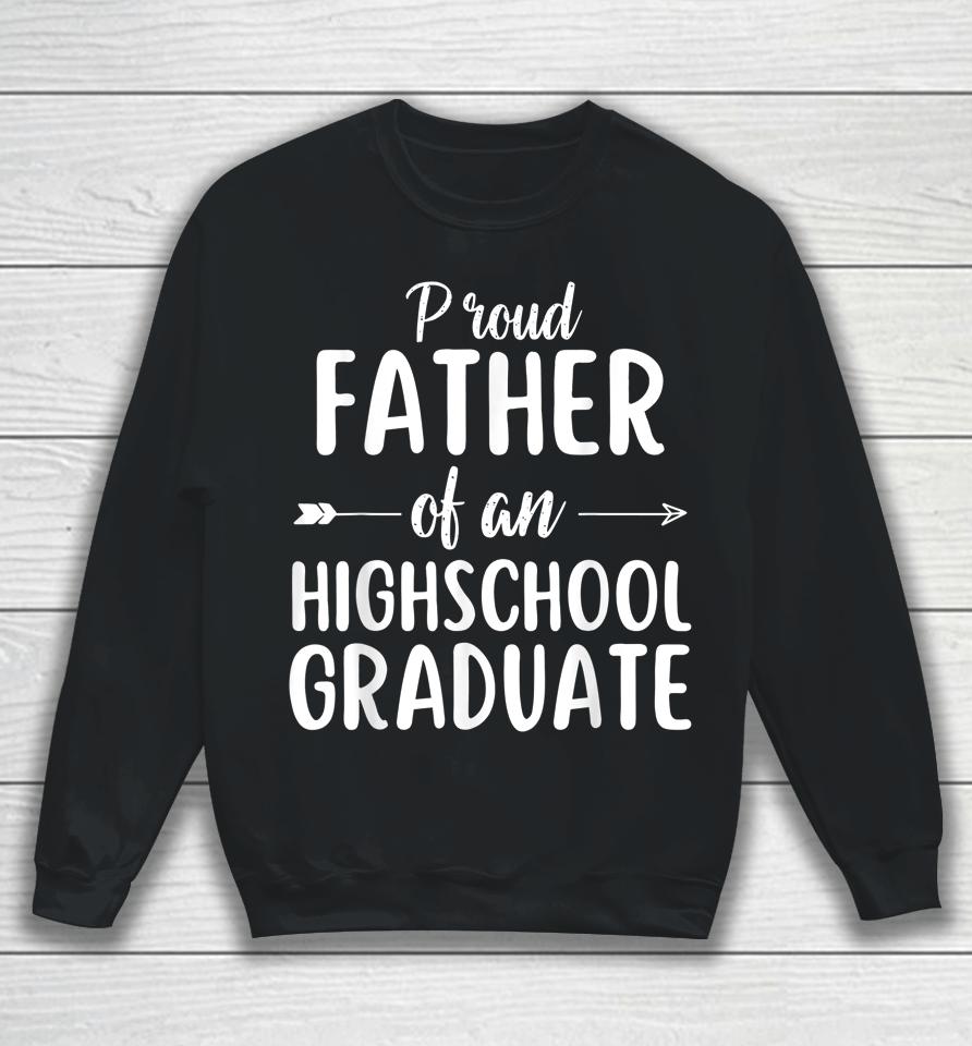 Proud Father Of An Highschool Graduate Sweatshirt