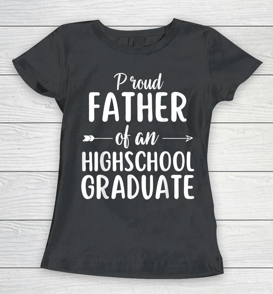 Proud Father Of An Highschool Graduate Women T-Shirt
